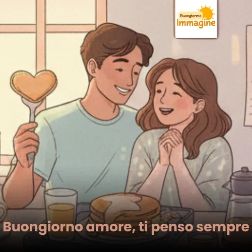 Immagini Buongiorno Gratis per Iniziare la Giornata con un Sorriso 16 Buongiorno amore, ti penso sempre