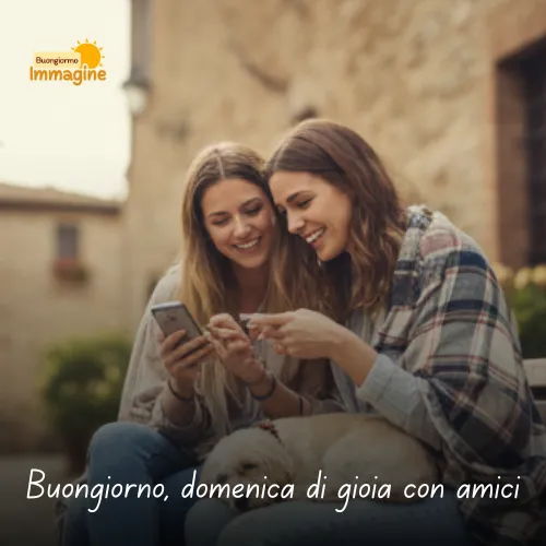 Buongiorno domenica di gioia con amici