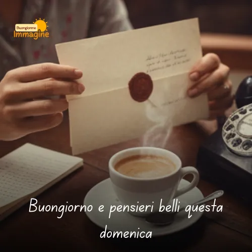 Buongiorno e pensieri belli questa domenica