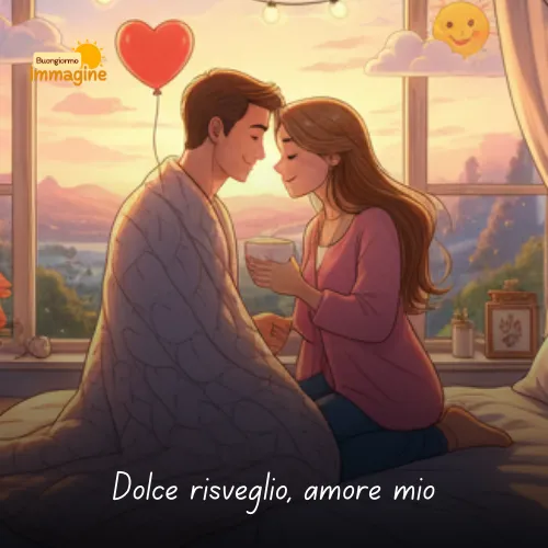Immagini Buongiorno Gratis per Iniziare la Giornata con un Sorriso 238 Dolce risveglio amore mio