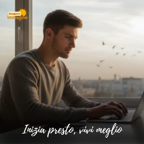 Immagini Buongiorno Gratis per Iniziare la Giornata con un Sorriso 64 Inizia presto, vivi meglio