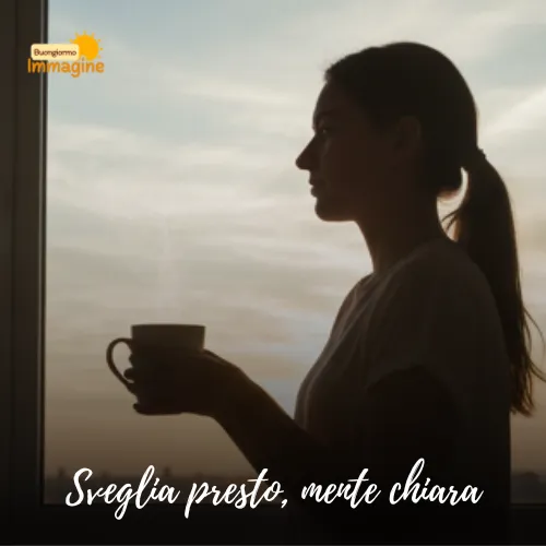 Immagini Buongiorno Gratis per Iniziare la Giornata con un Sorriso 67 Sveglia presto, mente chiara
