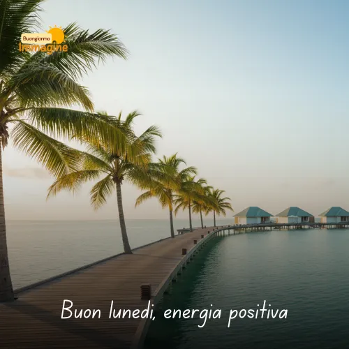Immagini Buongiorno Buon Lunedì per Iniziare con Positività 5 Buon lunedì, energia positiva
