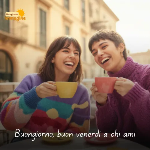 Buongiorno Buon Venerdì Immagini Nuove da Condividere con Gioia 15 Buongiorno, buon venerdì a chi ami