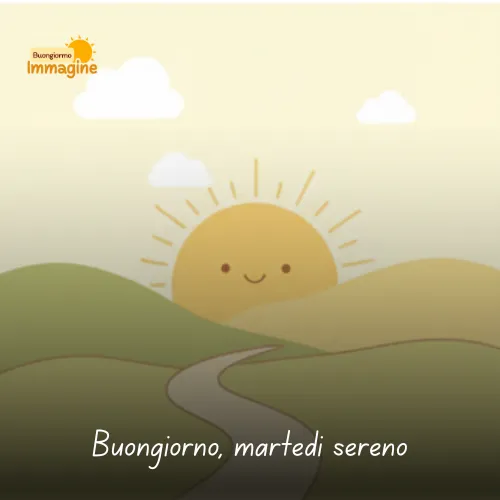 Buongiorno Buon Martedì: Immagini da Condividere con il Sorriso 47 Buongiorno, martedì sereno