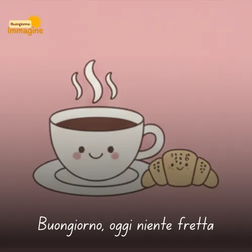 Buongiorno Buon Venerdì Immagini Nuove da Condividere con Gioia 60 Buongiorno, oggi niente fretta