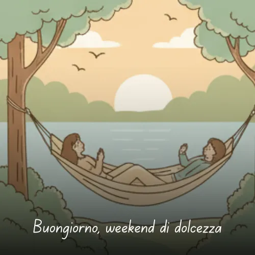 Buongiorno Buon Sabato e Buon Fine Settimana Immagini da Condividere 63 Buongiorno, weekend di dolcezza