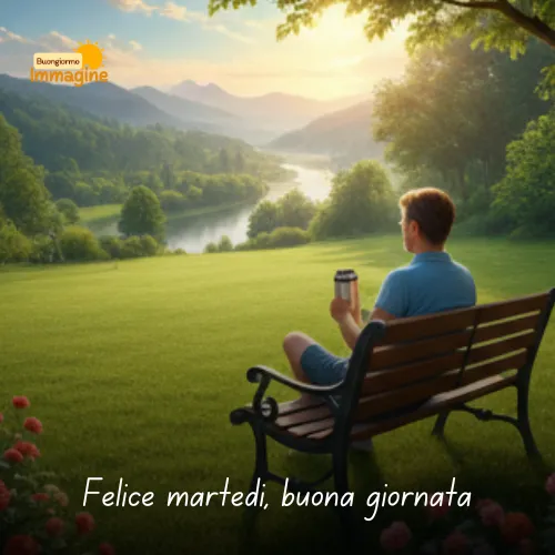 Buongiorno Buon Martedì: Immagini da Condividere con il Sorriso 22 Felice martedì, buona giornata