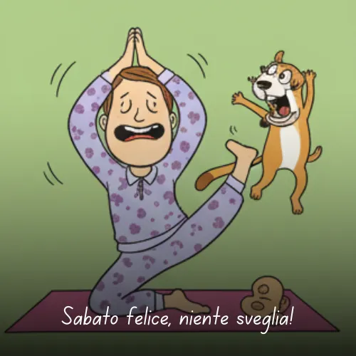 Buongiorno Buon Sabato e Buon Fine Settimana Immagini da Condividere 69 Sabato felice, niente sveglia!